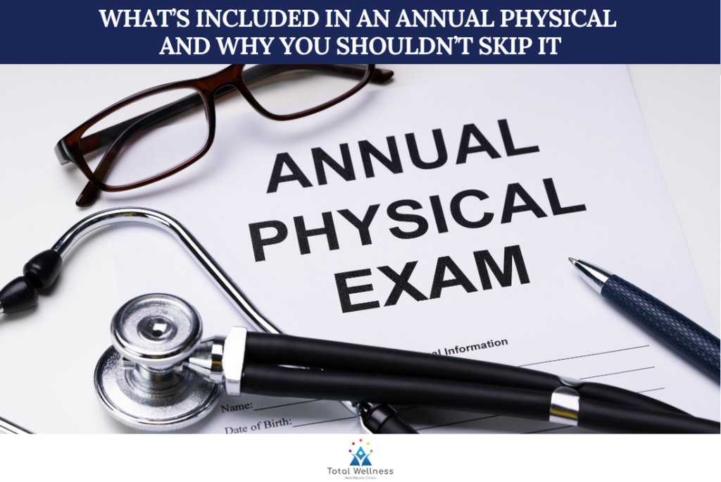 What’s Included in an Annual Physical and Why You Shouldn’t Skip It Revised