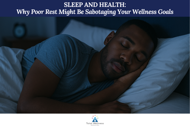 Sleep and Health: Why Poor Rest Might Be Sabotaging Your Wellness Goals
