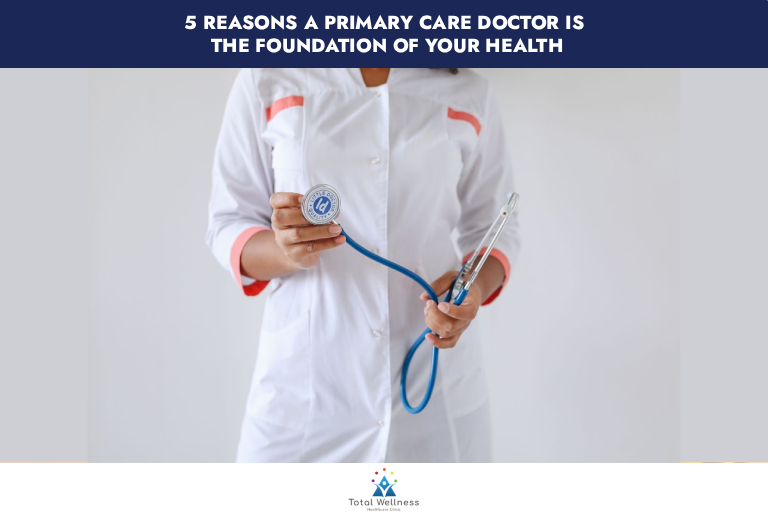 5 Reasons a Primary Care Doctor Is the Foundation of Your Health